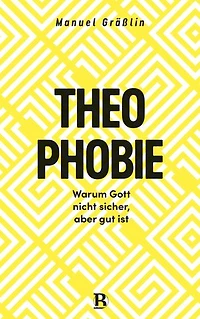 Theophobie: Warum Gott nicht sicher, aber gut ist