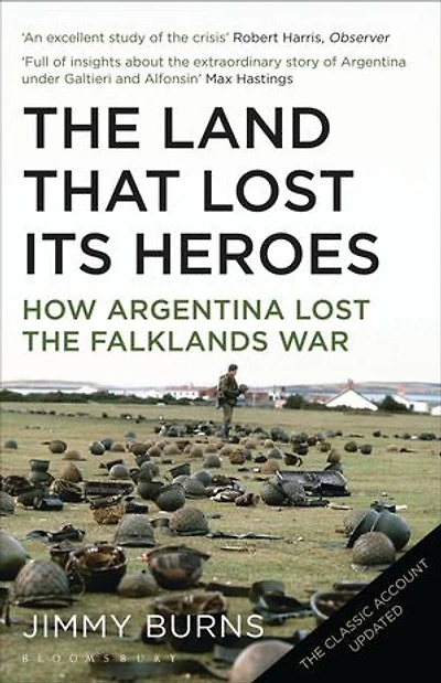 Land that Lost Its Heroes: How Argentina Lost the Falklands War
