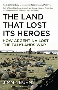 Land that Lost Its Heroes: How Argentina Lost the Falklands War
