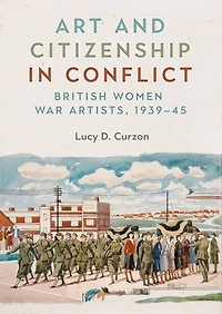 Art and citizenship conflict: British women war artists, 1939–45