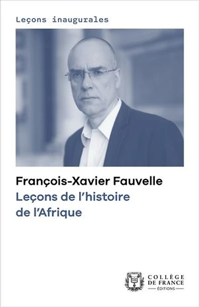 Leçons de l’histoire l’Afrique: Leçon inaugurale prononcée le jeudi 3 octobre 2019