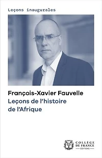 Leçons de l’histoire l’Afrique: Leçon inaugurale prononcée le jeudi 3 octobre 2019