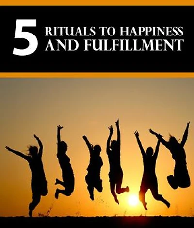 5 Rituals To Happiness And Fulfillment