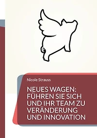 Neues wagen: So führen Sie sich und Ihr Team zu Veränderung und Innovation