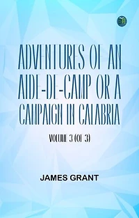 Adventures of an Aide-de-Camp or A Campaign in Calabria Volume 3 (of 3)