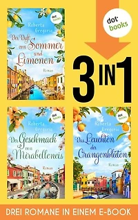 Der Duft von Sommer und Limonen, Der Geschmack von Mirabelleneis & Das Leuchten der Orangenblüten: Drei Romane in einem eBook