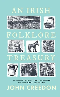 An Irish Folklore Treasury: A Selection of Old Stories, Ways and Wisdom from the School's Collection