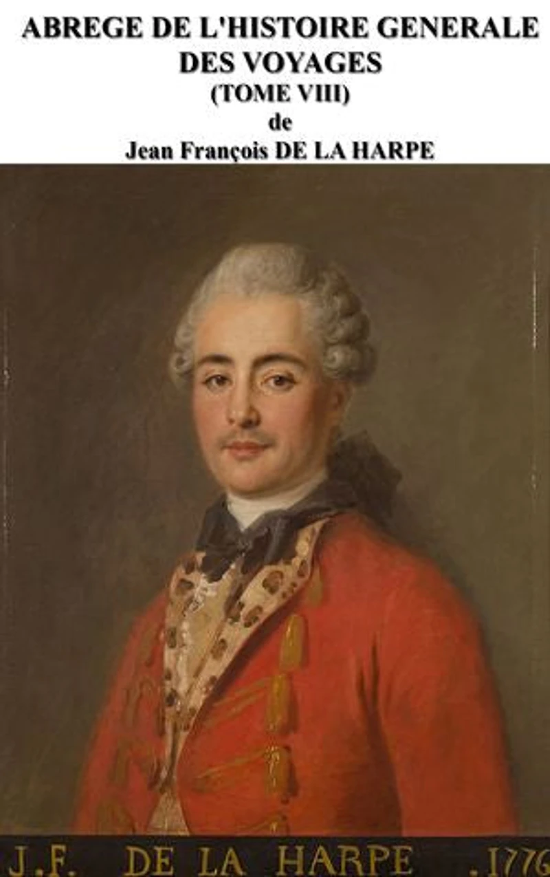 ABREGE DE L'HISTOIRE GENERALE DES VOYAGES (TOME VIII): Biographie de Jean-François de la HARPE