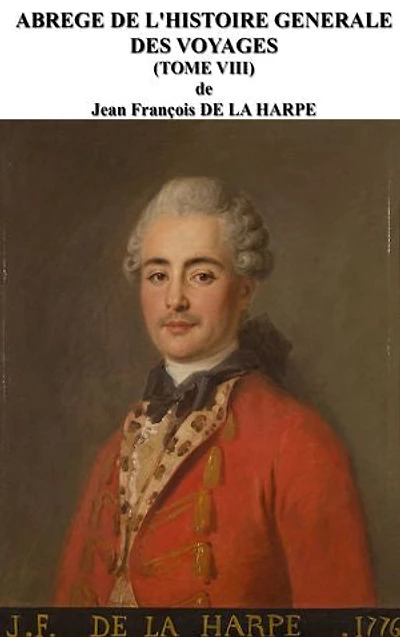 ABREGE DE L'HISTOIRE GENERALE DES VOYAGES (TOME VIII): Biographie de Jean-François de la HARPE