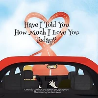Have I Told You How Much Love Today?