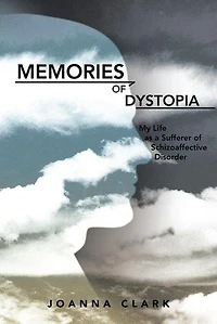 Memories of Dystopia: My Life as a Sufferer Schizoaffective Disorder