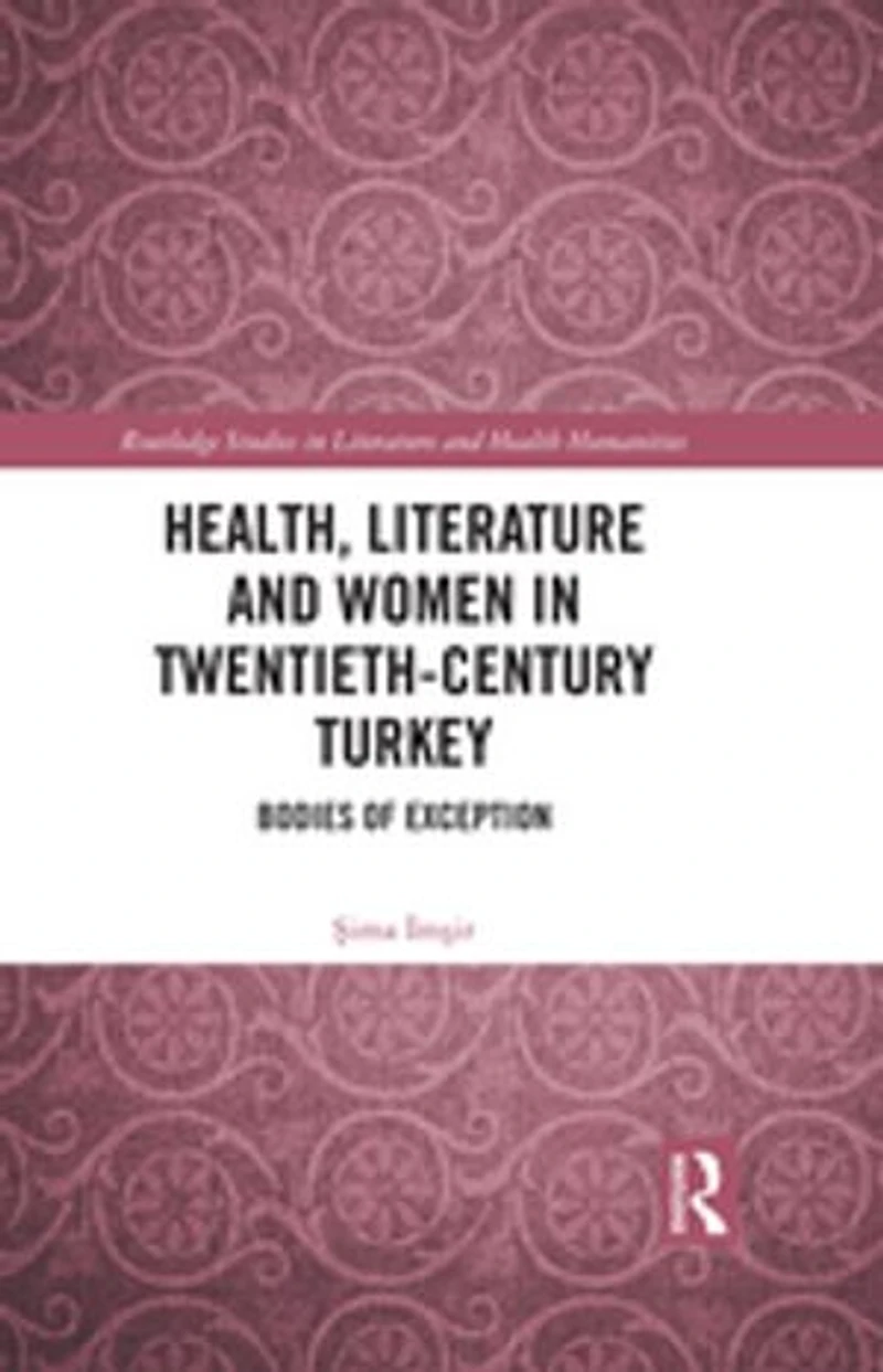 Health, Literature and Women Twentieth-Century Turkey: Bodies of Exception