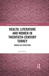 Health, Literature and Women Twentieth-Century Turkey: Bodies of Exception