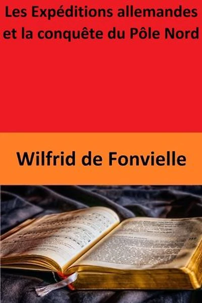 Les Expéditions allemandes et la conquête du Pôle Nord