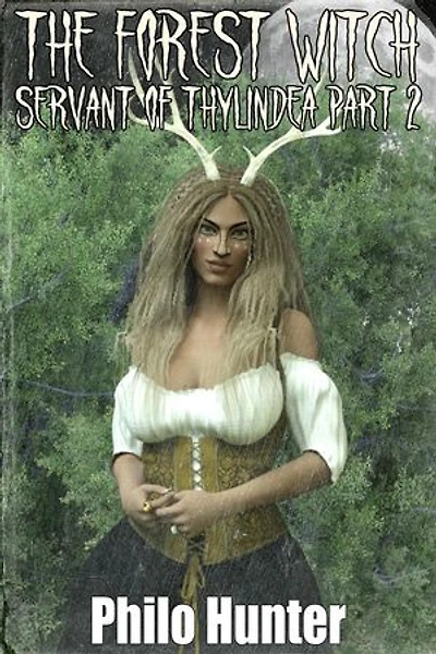 The Forest Witch Servant of Thylindea Part Two: The Forest Witch Servant of Thylindea, #2