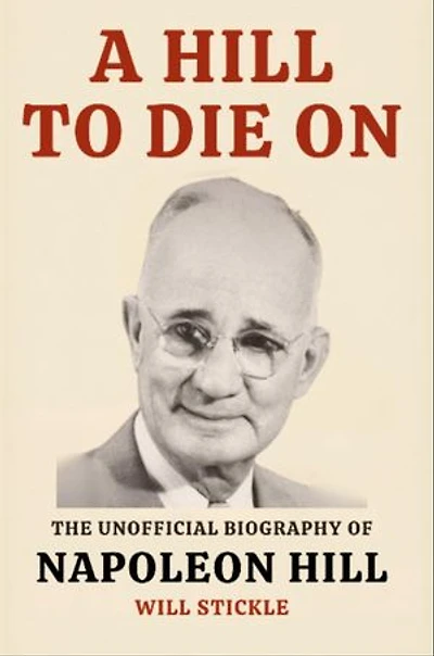 A Hill to Die On: The Unofficial Biography of Napoleon Hill