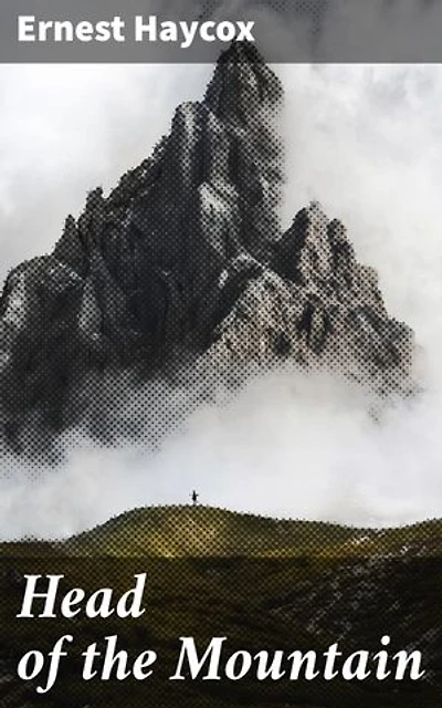 Head of the Mountain: Enriched edition. Frontier Tales of Ambition and Survival in the Wild West