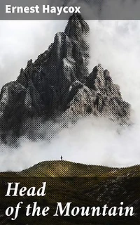 Head of the Mountain: Enriched edition. Frontier Tales of Ambition and Survival in the Wild West