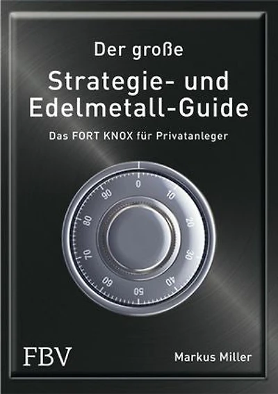 Der große Strategie- und Edelmetall-Guide: Das FORT KNOX für Privatanleger
