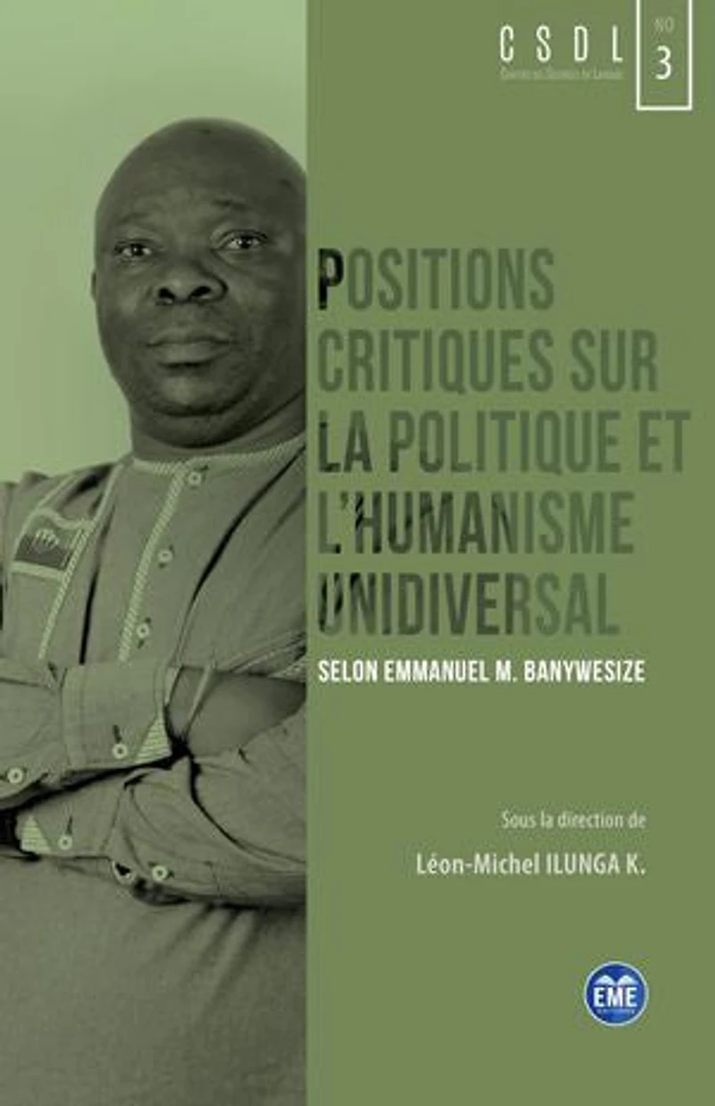 Positions critiques sur la politique et l'humanisme unidiversal: Selon Emmanuel M. Banywesize