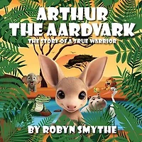 Arthur the Aardvark: The Story of a True Warrior