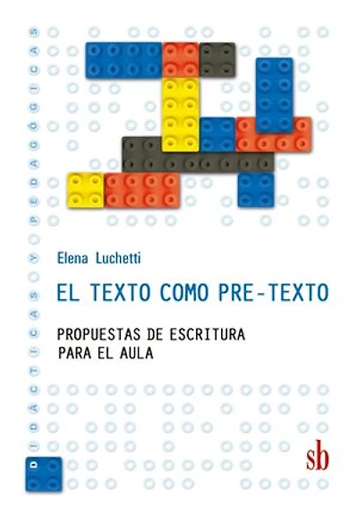 El texto como pre-texto: Propuestas de escritura para el aula