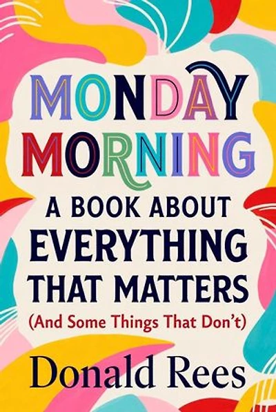 Monday Morning: A Book About Everything That Matters (And Some Things That Don't)