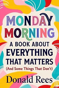 Monday Morning: A Book About Everything That Matters (And Some Things That Don't)