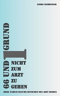 66 und 1 Grund nicht zum Arzt zu gehen: oder: warum manche Menschen den Arzt meiden