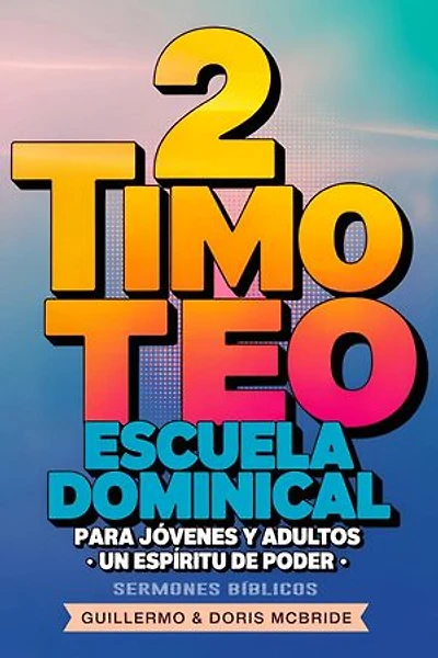 Un Espíritu de Poder: 2 Timoteo: Escuela Dominical: Clase Bíblica Dominical Para Jóvenes y Adultos, #69