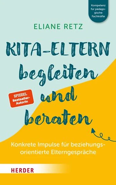 Kita-Eltern begleiten und beraten: Konkrete Impulse für beziehungsorientierte Elterngespräche