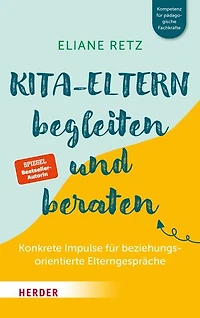 Kita-Eltern begleiten und beraten: Konkrete Impulse für beziehungsorientierte Elterngespräche