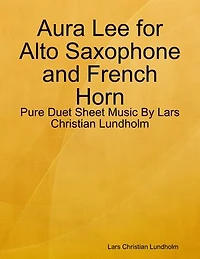 Aura Lee for Alto Saxophone and French Horn - Pure Duet Sheet Music By Lars Christian Lundholm