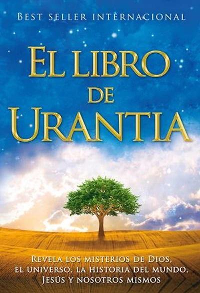 El libro de Urantia / The Urantia Book: Revelando Los Misterios de Dios, El Universo, Jesus Y Nosotros Mismos / Revealing the Mysteries of God, the Universe, World History, Jesus, and Ourselves