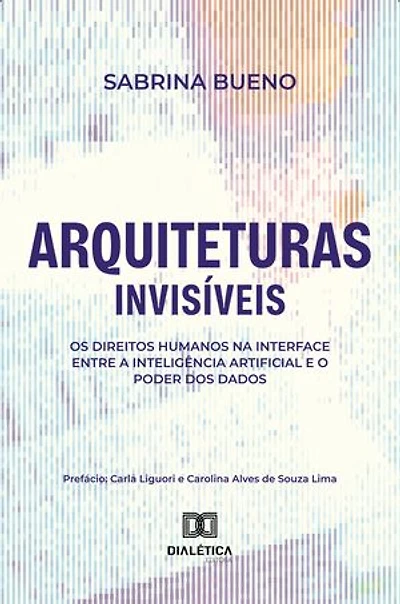 Arquiteturas Invisíveis: Os Direitos Humanos na Interface entre a Inteligência Artificial e o Poder dos Dados