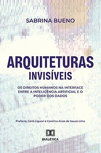 Arquiteturas Invisíveis: Os Direitos Humanos na Interface entre a Inteligência Artificial e o Poder dos Dados