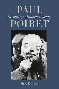 Paul Poiret: Inventing Modern Luxury