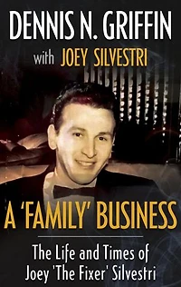 A 'Family' Business: The Life And Times Of Joey 'The Fixer' Silvestri