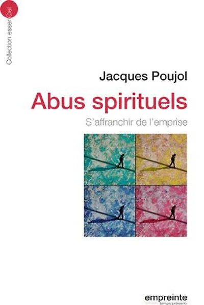 Abus spirituels: S'affranchir de l'emprise