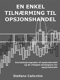 En enkel tilnærming til opsjonshandel: Introduksjonsguiden til opsjonshandel og de viktigste strategiene for opsjonshandel