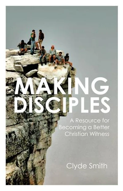 MAKING DISCIPLES: A Resource for Becoming a Better Christian Witness