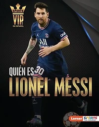 Quién es Lionel Messi (Meet Messi): Superestrella de la Copa Mundial Fútbol (World Cup Soccer Superstar)