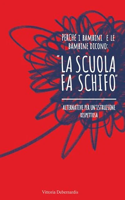 Perché i bambini e le bambine dicono:" la scuola fa schifo": Alternative per un'istruzione rispettosa