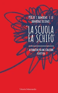 Perché i bambini e le bambine dicono:" la scuola fa schifo": Alternative per un'istruzione rispettosa