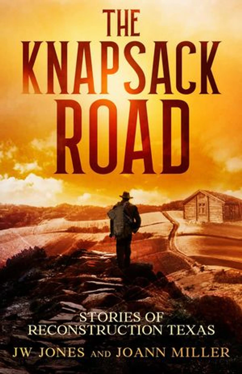 THE KNAPSACK ROAD: SEVEN STORIES OF RECONSTRUCTION TEXAS
