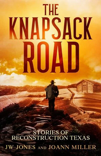 THE KNAPSACK ROAD: SEVEN STORIES OF RECONSTRUCTION TEXAS