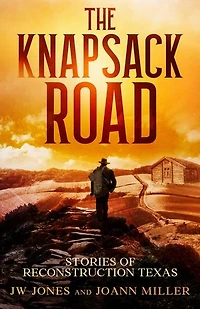 THE KNAPSACK ROAD: SEVEN STORIES OF RECONSTRUCTION TEXAS