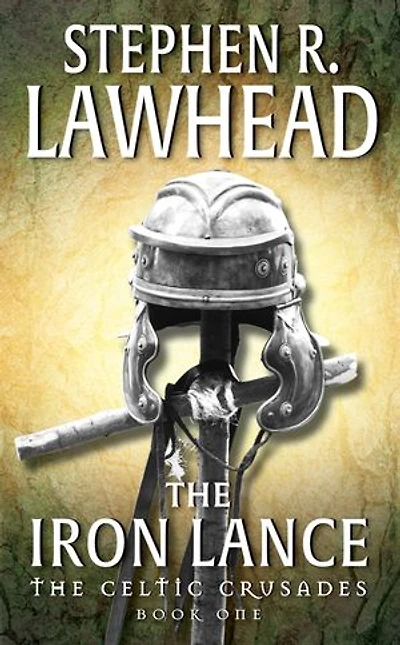 The Iron Lance: The Celtic Crusades: Book I