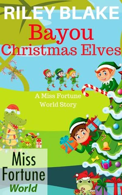 Bayou Christmas Elves: Miss Fortune World: Bayou Cozy Romantic Thrills, #16