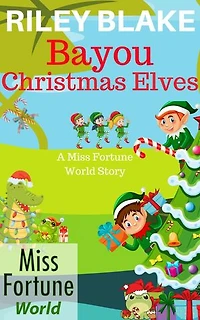 Bayou Christmas Elves: Miss Fortune World: Bayou Cozy Romantic Thrills, #16